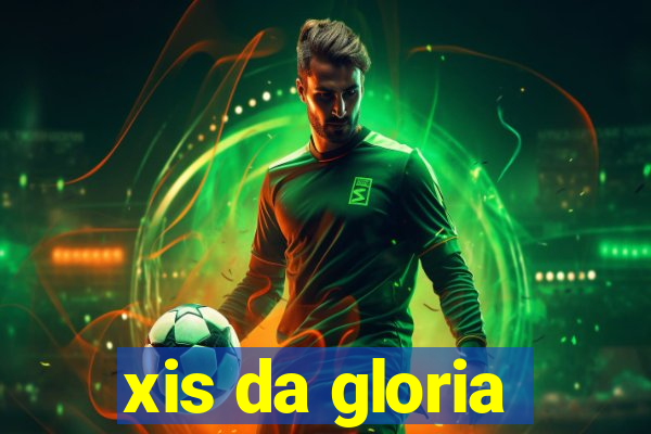 xis da gloria