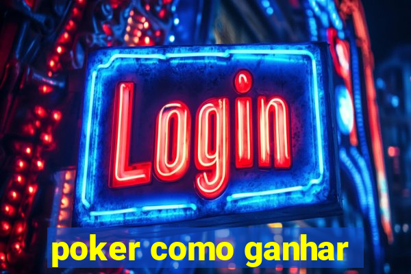 poker como ganhar