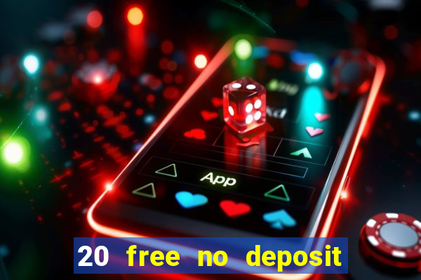 20 free no deposit casino uk