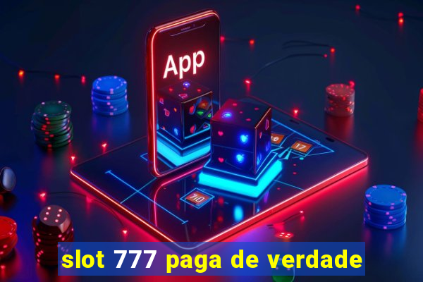 slot 777 paga de verdade