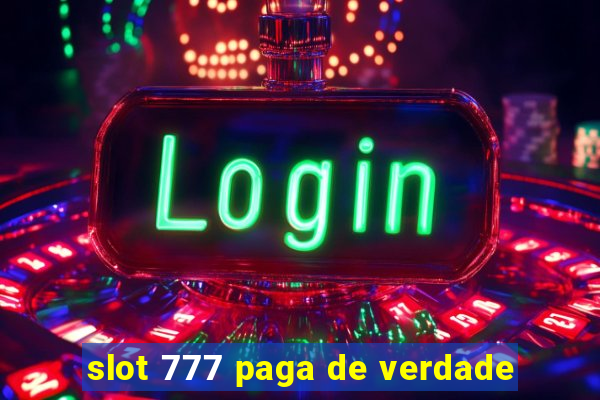 slot 777 paga de verdade