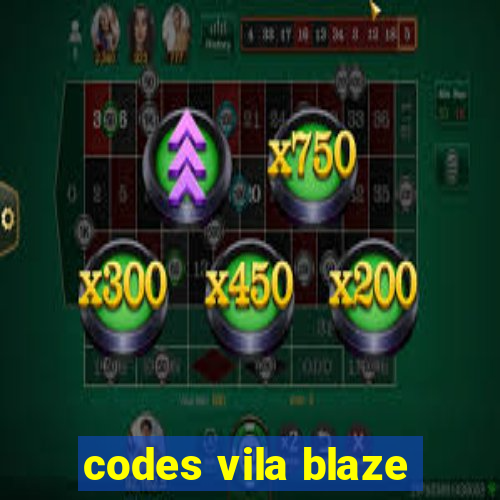 codes vila blaze