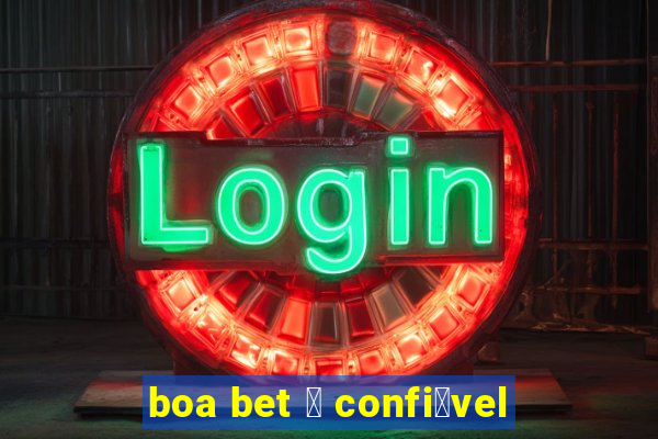 boa bet 茅 confi谩vel