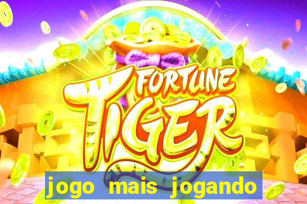 jogo mais jogando do mundo