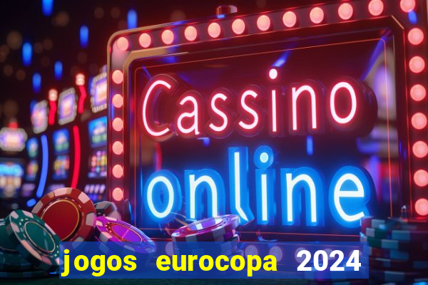 jogos eurocopa 2024 onde assistir