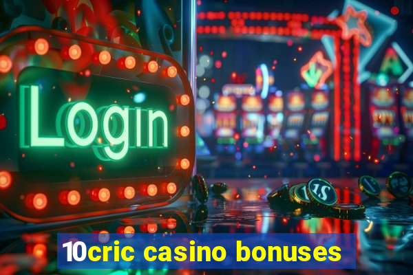 10cric casino bonuses