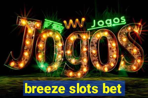 breeze slots bet