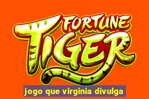 jogo que virginia divulga