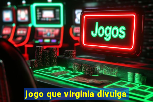 jogo que virginia divulga