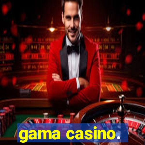 gama casino.