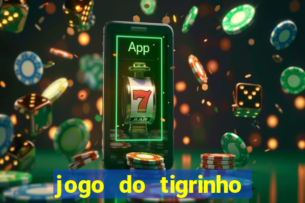 jogo do tigrinho onde jogar