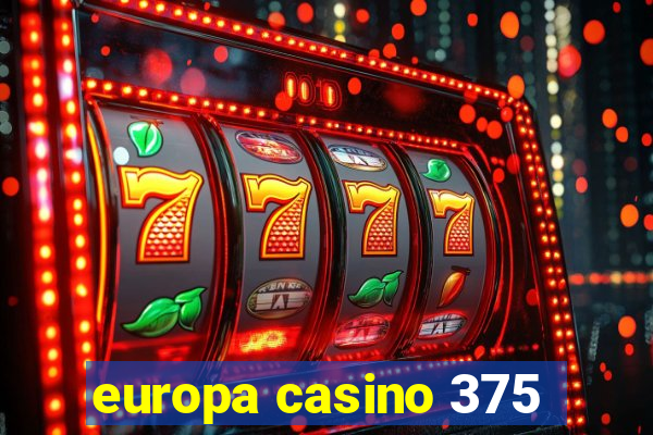 europa casino 375