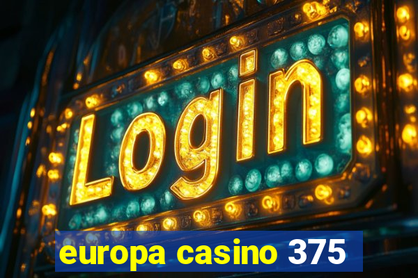 europa casino 375