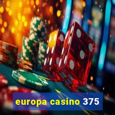 europa casino 375