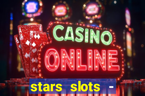 stars slots - casino games