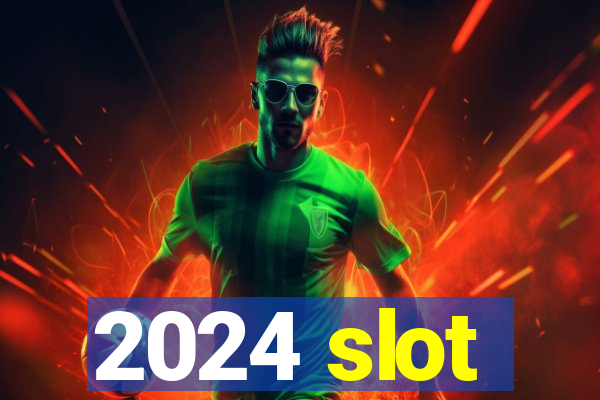 2024 slot