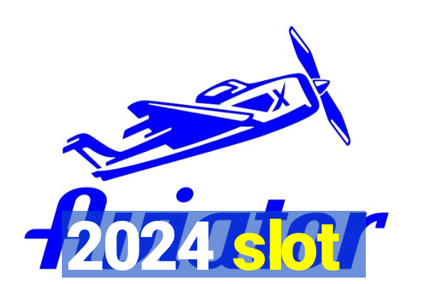 2024 slot