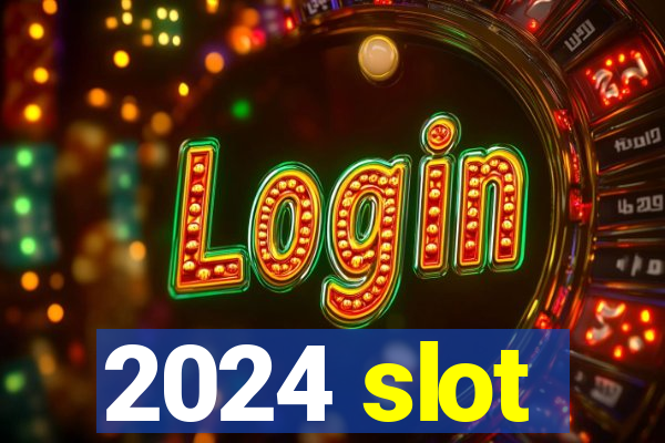 2024 slot