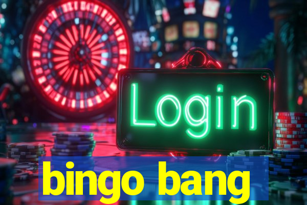 bingo bang