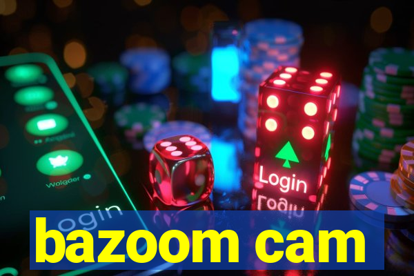 bazoom cam