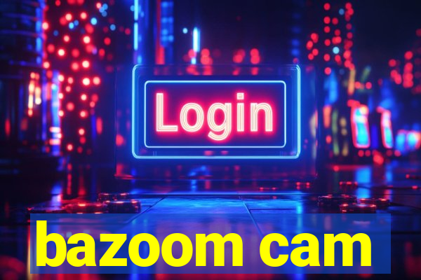 bazoom cam