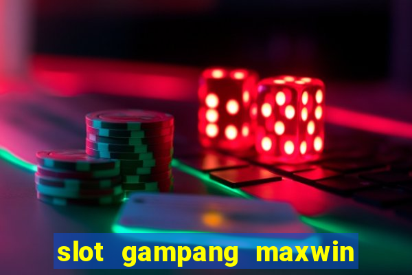 slot gampang maxwin hari ini