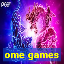 ome games