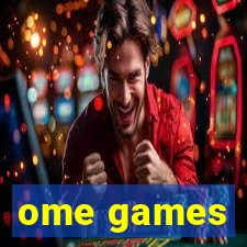 ome games