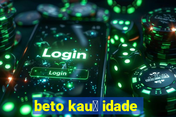 beto kau锚 idade