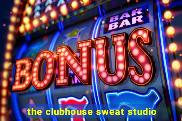 the clubhouse sweat studio