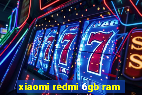 xiaomi redmi 6gb ram