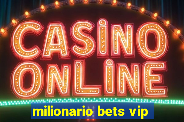 milionario bets vip