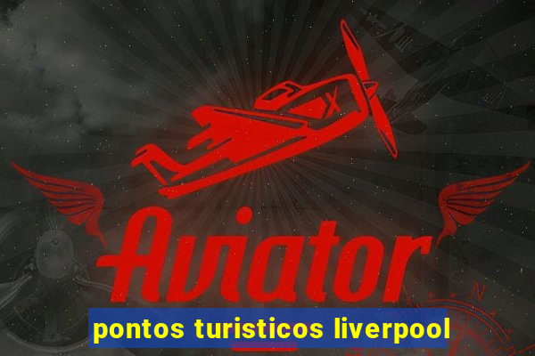 pontos turisticos liverpool