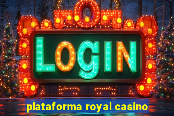 plataforma royal casino