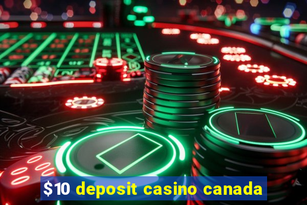 $10 deposit casino canada