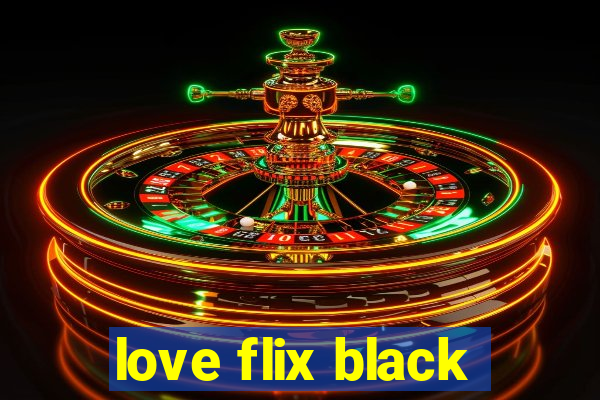 love flix black