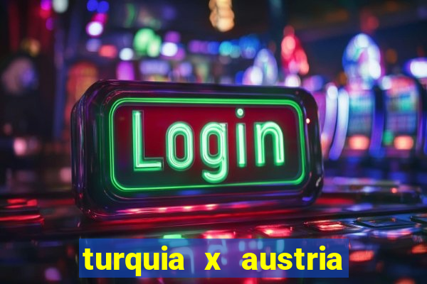 turquia x austria onde assistir