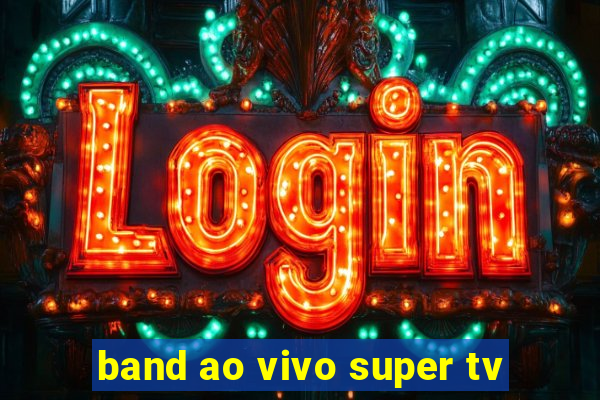 band ao vivo super tv