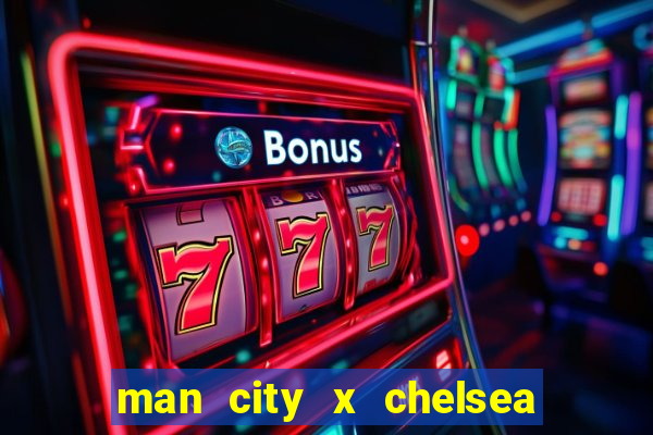 man city x chelsea ao vivo