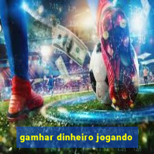 gamhar dinheiro jogando