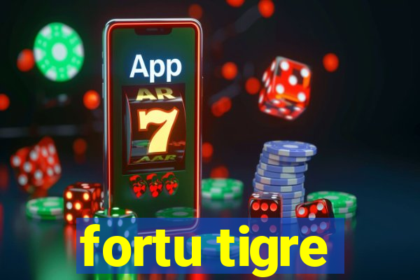 fortu tigre