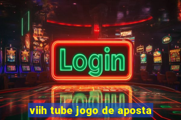 viih tube jogo de aposta