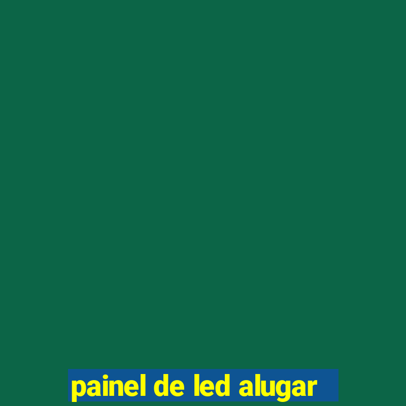 painel de led alugar