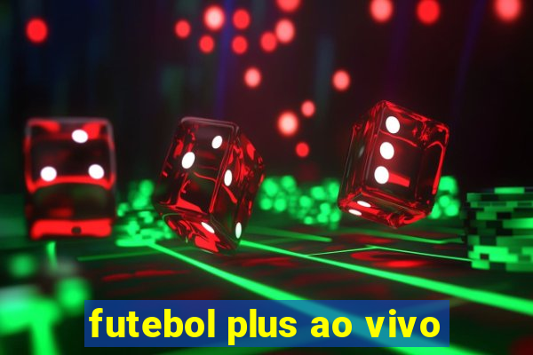 futebol plus ao vivo