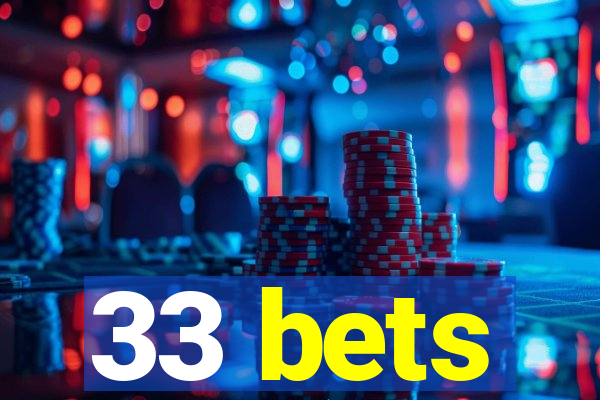 33 bets