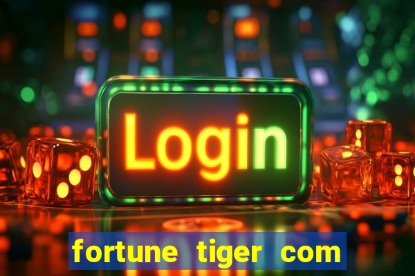 fortune tiger com dinheiro infinito