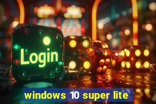 windows 10 super lite