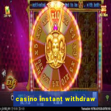 casino instant withdraw