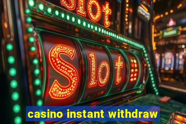 casino instant withdraw