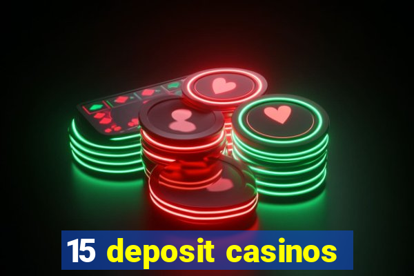 15 deposit casinos